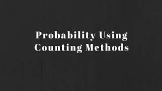 Math 30-2: Probability Using Counting Methods