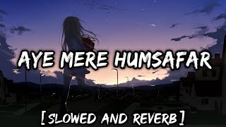 Mere Humsafar Slow And Reverb : Mere Humsafar Slowed And Reverb | New Lofi Songs 2021 | Lofi's Slot
