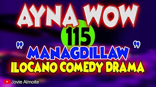 AYNA WOW 115 | MANAGDILLAW | ILOCANO COMEDY DRAMA | Jovie Almoite