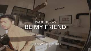 Pamungkas (Solipsism - The B Sides) - Be My Friend