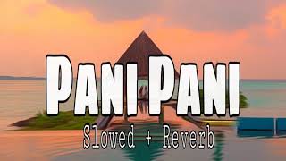 Pani Pani - Badshah - Astha Gill - Slowed+Reverb (LoFi Version) #slowed #badshah