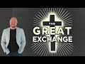 The Great Exchange (This is WHAT happened to YOU)