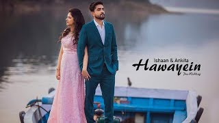 Hawayein | Ishaan & Ankita | Best Indian Pre Wedding Video | 9780989206