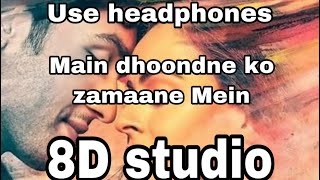 Main Dhoondne Ko Zamaane Mein (8D AUDIO) - Heartless | Arijit Singh