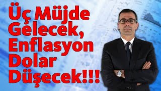 3 Müjde Gelecek! Enflasyon, Dolar Düşecek!!!