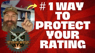 Protect your VA Rating - what's the best way to protect your VA Rating from a VA decrease?