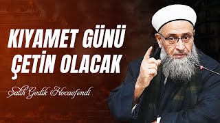 Kıyamet Günü Çetin Olacak - Salih Gedik Hocaefendi