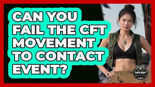 Can You Fail The CFT Movement to Contact Event?