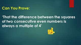 DIFFERENCE between squares of two consecutive even numbers is a multiple of 4. WHY? Can you prove ?