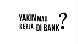 Yakin Mau Kerja Di Bank?