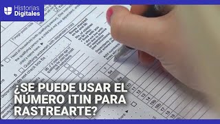 ¿Puede el gobierno utilizar números ITIN para rastrear a inmigrantes indocumentados?