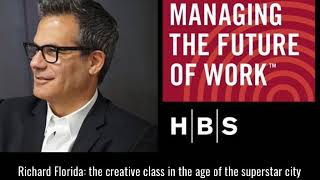 Harvard Business School: Richard Florida: the creative class in the age of the superstar city