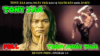 (Review phim) Tony ông trùm Muây Thái đứng lên bảo vệ người dân khỏi áp bức