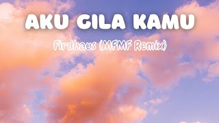 Aku Gila Kamu - Firdhaus ( MFMF Remix) (lirik)