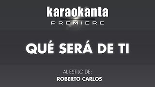 Karaokanta - Roberto Carlos - Que será de ti