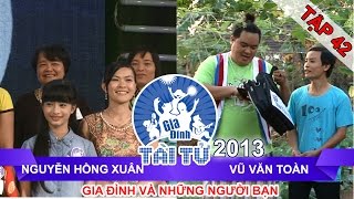 GIA ĐÌNH TÀI TỬ | mùa 2 | Nguyễn Hồng Xuân vs Vũ Văn Toàn | Tập 42