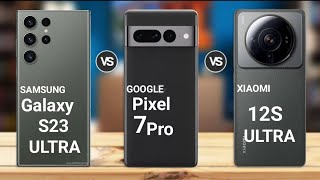 Samsung Galaxy S23 Ultra vs Xiaomi 12S Ultra vs Google Pixel 7 Pro | S23 Ultra vs 12S Ultra ||