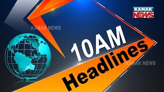 10AM Headlines ||| 11th June 2021 ||| Kanak News Live |||