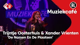 Trijntje Oosterhuis \u0026 Xander Vrienten - De Namen En De Plaatsen | NPO Radio 2