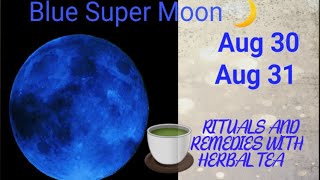 Transform Your Desires into Reality with Aug 30,31st Blue Super Moon Rituals