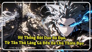 Hệ Thống Rút Dao Bá Đạo, Từ Tân Thủ Làng Gà Đến Bá Chủ Thiên Đạo