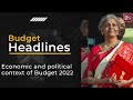 What is the economic and political backdrop of Budget 2022?