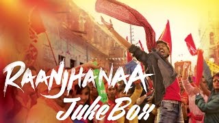 Raanjhanaa  Full Audio Songs Jukebox | Dhanush | Sonam Kapoor | Abhay Deol | Swara