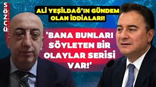 Ali Babacan'dan Ali Yeşildağ'ın İddialarıyla İlgili Çok Konuşulacak Sözler