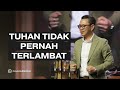 TUHAN TIDAK PERNAH TERLAMBAT - Fuji Harsono - Official Khotbah