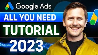 The ALL-YOU-NEED Google Ads Tutorial | Step-By-Step Guide for Beginners (2023)