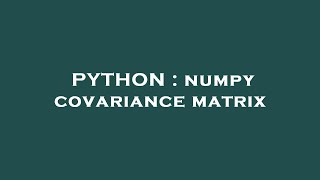 PYTHON : numpy covariance matrix