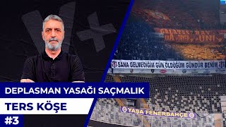 Fenerbahçe taraftarına getirilen deplasman yasağı saçma bir karar | Abdülkerim Durmaz | Ters Köşe #3