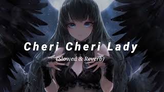 Cheri Cheri Lady (Slowed & Reverb)