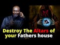 The ALTARS of your Fathers House | APOSTLE JOSHUA SELMAN