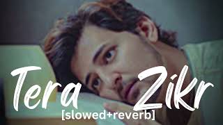 Tera Zikr [Slowed+Reverb]lyrics - Darshan Raval |7V