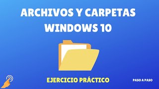 Carpetas y archivos en Windows 10 - Ejercicio Práctico Principiantes 2021