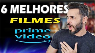 OS 6 MELHORES FILMES DA PRIME VIDEO - Assista Agora !