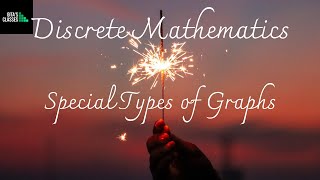 DISCRETE MATHEMATICS - SPECIAL TYPES OF GRAPHS