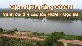 Cập nhật hạ tầng Củ Chi - Vành đai 3 4 và cao tốc Hồ Chí Minh - Mộc Bài