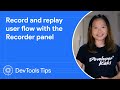 Record and replay user flow with the Recorder panel #DevToolsTips