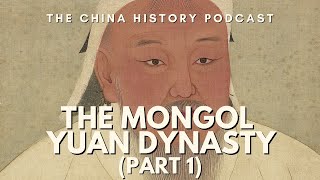 The Mongol Yuan Dynasty (Part 1) | The China History Podcast | Ep. 169
