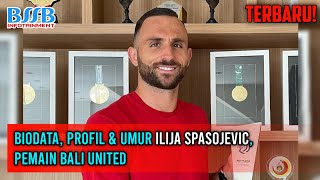 TERBARU! Biodata, Profil & Umur Ilija Spasojević, Pemain Bali United