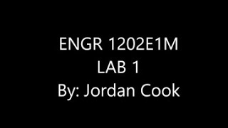 ENGR 1202E1M LAB 1 Video Submission