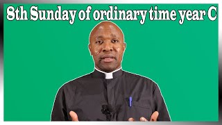 8th Sunday of ordinary time year C. A true heart of a disciple. Homily for 27 February 2022.