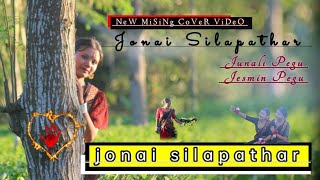 JONAI SILAPATHAR || MISING COVER VIDEO || JAMES DOLEY || JANMONI PAYENGE ||JUN PEGU || JASMINE PEGU