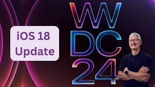 iOS 18 Update: New Features & Enhancements | Apple WWDC 2024 | Complete Overview