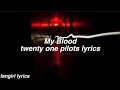 My Blood || twenty one pilots Lyrics