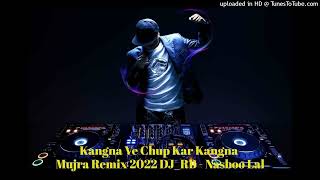 Kangna Ve Chup Kar Kangna - Mujra Remix 2022 DJ_RB - Nasboo Lal #punjabiremix #djrbmix #Trending