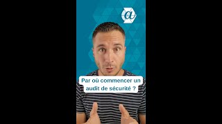 Par où commencer un audit de sécurité ?