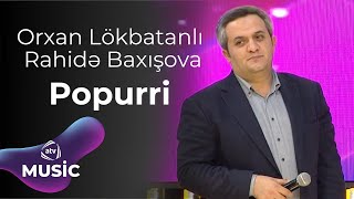 Orxan Lökbatanlı & Rahidə Baxışova - Popurri
